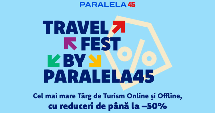 p travel fest by paralela45 o saptamana de oferte spectaculoase reduceri de pana la 50 si avans minim la rezervare 691d826c5a99a